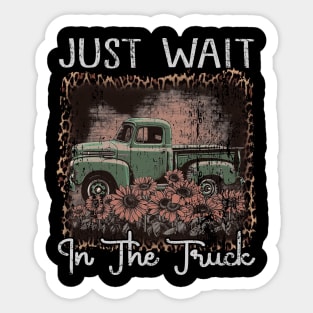 Classic Retro Just Wait In The Truck Funny Gift Sticker